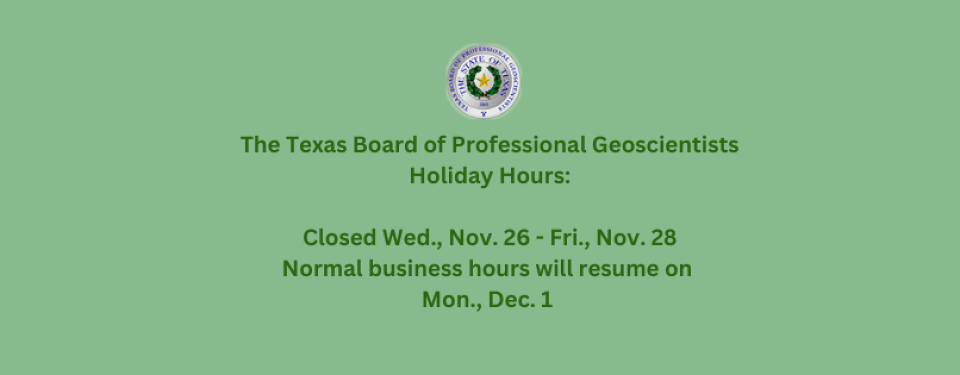 Thanksgiving Holiday schedule. Closed Wed., Nov. 26 - Fri., Nov. 28. Regular hours resume Mon., Dec. 1.