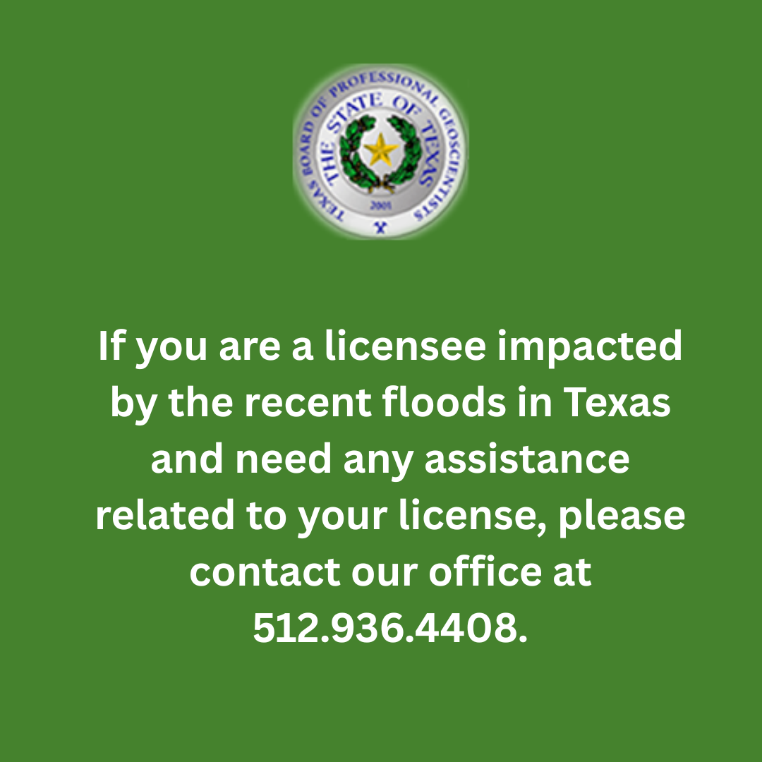 If you are a licensee impacted by the recent floods in Texas and need any assistance related to your license, please contact our office at 512.936.4408.